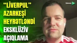 "Liverpul"un AZARKEŞİ ŞOKA DÜŞDÜ: gözlədiyindən fərqli situasiyanın şahidi oldu