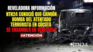 ATENCIÓN | NTN24 conoció que camión bomba del atentado terrorista en Cúcuta se ensambló en Venezuela