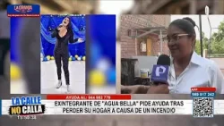 Exintegrante de Agua Bella pide ayuda tras perder su vivienda en incendio
