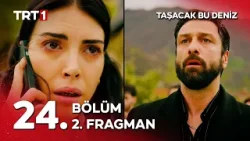 Taşacak Bu Deniz 24. Bölüm 2. Fragmanı - "Seni almaya geldim.” @tasacakbudeniztrt