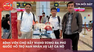 Cho Ray Hospital Sends ECMO to Phu Quoc to Support Canoe Capsizing Victims