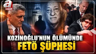 KAŞİF KOZİNOĞLU'NU FETÖ MÜ ÖLDÜRDÜ? KOZİNOĞLU'NUN ÖLÜMÜNDE FETÖ İZİ! | A Haber