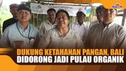 SUPPORTING FOOD SECURITY, BALI PUSHED TO BECOME AN ORGANIC ISLAND