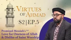 Virtues of Ahmad (as) EP.5: Promised Messiah’s (as) Love for Oneness of Allah