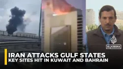 Iran attacks Gulf states: Key sites struck in Kuwait, Bahrain and UAE