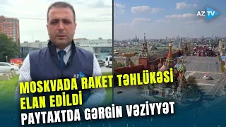 Moskvada RAKET TƏHLÜKƏSİ elan edildi: Rusiya paytaxtına yenidən GENİŞMİQYASLI HÜCUM gözlənilir?