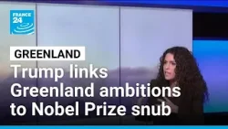Trump links Greenland ambitions to Nobel Peace Prize snub • FRANCE 24 English