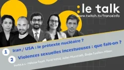 LE TALK :  Iran - USA, le prétexte nucléaire ? / Violences s&xuelles inc&stueuses, que fait-on ?