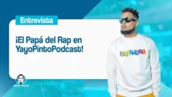 ¡El Papá del Rap en #YayoPintoPodcast!