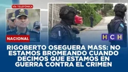 Rigoberto Oseguera Mass: No estamos bromeando cuando decimos que estamos en guerra contra el crimen