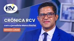 Cronica RCV com o jornalista Marco Rocha. Título: "Missão Lunar"