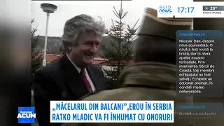 "Măcelarul din Balcani", erou în Serbia. Ratko Mladic va fi înmormântat cu onoruri