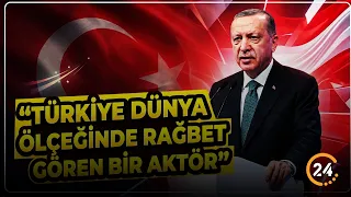 Erdoğan’dan Dünyaya Mesaj: “Türkiye Dünya Ölçeğinde Rağbet Gören Bir Aktör”