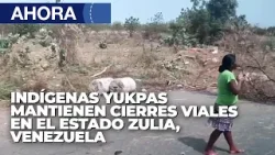Yukpas mantienen cierres viales en Municipios del edo. Zulia - 26Abr