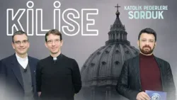 Kilise Nedir? | Katolik Bir Ülke Var mıdır? | Katolik Pederlere Sorduk