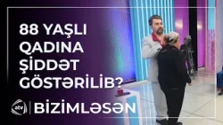Gəlini 88 yaşlı qadına ŞİDDƏT GÖSTƏRİB? / Bizimləsən Gəlini 88 yaşlı qadına ŞİDDƏT GÖSTƏRİB? / Bizimləsən