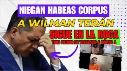 Niegan el habeas corpus a Wilman Terán, seguirá en la cárcel "La Roca"