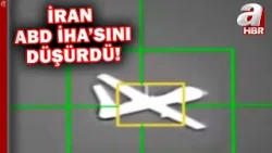 İran, ABD'ye ait İHA'yı düşürdü! | A Haber