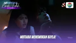Mutiara Menemukan Kayla?! | Merangkai Kisah Indah Story