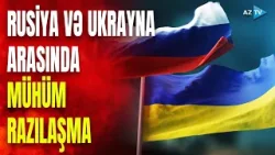 Rusiya və Ukrayna arasında anlaşma: tərəflər Dohada razılığa gəldilər