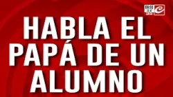Balacera y muerte en una escuela: habla el papá de uno de los alumnos Balacera y muerte en una escuela: habla el papá de uno de los alumnos