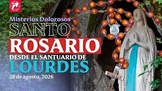 Rosario desde Lourdes: Misterios Dolorosos | 28 de agosto de 2026