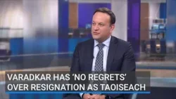 Varadkar has ‘no regrets’ over resignation as Taoiseach
