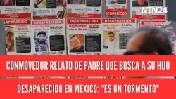 Conmovedor relato de padre que busca a su hijo desaparecido en México: "Es un tormento"