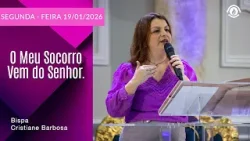 O Meu Socorro Vem do Senhor. Segunda - feira 19/01/2026 O Meu Socorro Vem do Senhor. Segunda - feira 19/01/2026