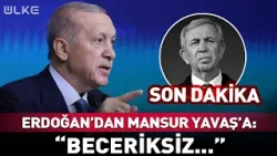 Erdoğan'dan Mansur Yavaş'a Şok Sözler: Beceriksiz... #Sondakika