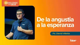 De la angustia a la esperanza | Ps.David Villalta