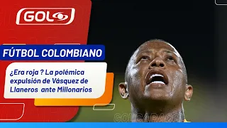 ¿Acertó el central en la expulsión de Vásquez en partido Llaneros contra Millonarios?