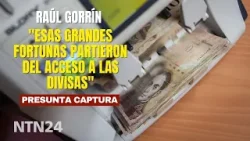 "Las fortunas partieron del acceso a las divisas": periodista sobre presunta captura de Raúl Gorrín