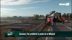 Suceava | Noi probleme la podul de la Milișăuți