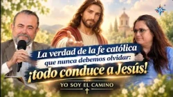 The truth of the Catholic faith we must never forget: everything leads to Jesus! | I am the way.
