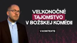 VEĽKONOČNÉ TAJOMSTVO V BOŽSKEJ KOMÉDII | vKONTEXTE