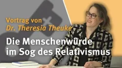 Der Menschenwürdebegriff im Sog des Relativismus I Dr. Theresia Theuke I KHKT
