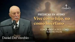 Conociendo a Dios como nuestro Padre Celestial // Daniel del Vecchio PRÉDICAS EN AUDIO Conociendo a Dios como nuestro Padre Celestial // Daniel del Vecchio PRÉDICAS EN AUDIO