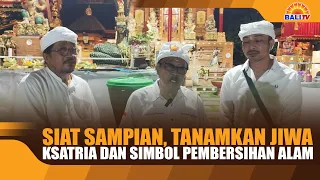 SIAT SAMPIAN, TANAMKAN JIWA KSATRIA DAN SIMBOL PEMBERSIHAN ALAM