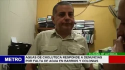AGUAS DE CHOLUTECA RESPONDE A DENUNCIAS POR FALTA DE AGUA EN BARRIOS Y COLONIAS