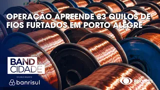 Operation seizes 83 kilograms of stolen wire in Porto Alegre