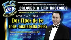 DVD 1037 CALQUEO DOS TIPOS DE FE completo Conv  Guatebella 2005 aclara JESUCRISTO HOMBRE 25 02 2024