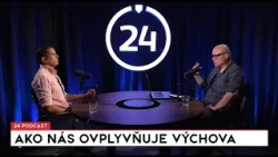 24 podcast: V čom nás ovplyvnila výchova?