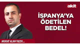 Yeni Akit - Murat Alan: The Price Spain Was Made to Pay!