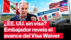 Visa Waiver: Ambassador explains how Peruvians could travel to the U.S. visa-free #LR