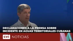 Declaraciones oficiales a la prensa sobre incidente en aguas territoriales cubanas