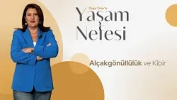 Alçakgönüllülük ve Kibir | Özge Talas | Yaşam Nefesi