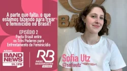Episódio 2: A parte que falta: o que estamos fazendo para frear o feminicídio no Brasil?