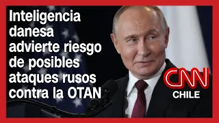 Inteligencia danesa advierte riesgo de posibles ataques rusos contra la OTAN