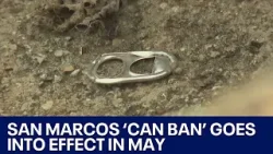 San Marcos 'can ban' goes into in May | FOX 7 Austin